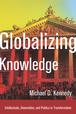 Globalizing Knowledge: Intellectuals, Universit... 0804792364 Book Cover