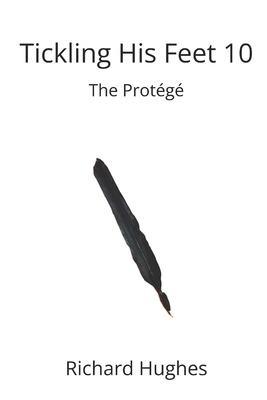 Tickling His feet 10: The Protégé B0DXLCG31J Book Cover