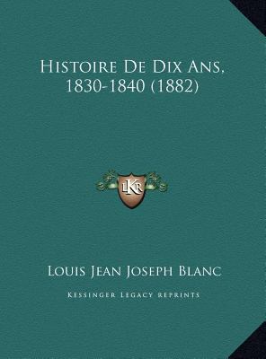 Histoire De Dix Ans, 1830-1840 (1882) [French] 1169807909 Book Cover