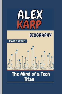 Alex Karp Biography: The Mind of a Tech Titan            Book Cover