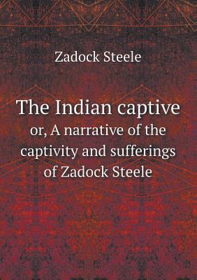 The Indian captive or, A narrative of the capti... 5518813287 Book Cover