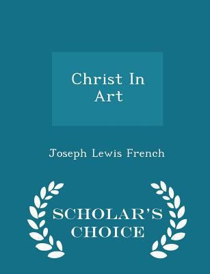 Christ in Art - Scholar's Choice Edition 129741926X Book Cover