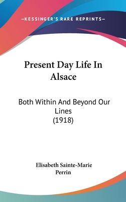 Present Day Life in Alsace: Both Within and Bey... 1161743847 Book Cover