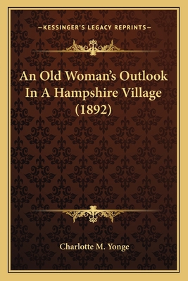 An Old Woman's Outlook In A Hampshire Village (... 1163975990 Book Cover