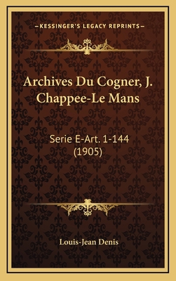 Archives Du Cogner, J. Chappee-Le Mans: Serie E... [French] 1167884833 Book Cover