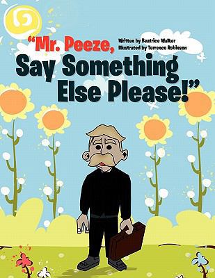 Mr. Peeze, Say Something Else Please! 1456829378 Book Cover