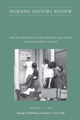 Nursing History Review, Volume 23: Official Jou... 0826123023 Book Cover