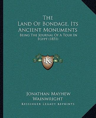 The Land Of Bondage, Its Ancient Monuments: Bei... 116721840X Book Cover