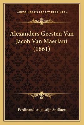 Alexanders Geesten Van Jacob Van Maerlant (1861) [Dutch] 1165279320 Book Cover