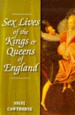 Sex Lives of the Kings & Queens of England 1853752088 Book Cover