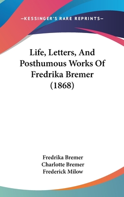 Life, Letters, And Posthumous Works Of Fredrika... 1104288613 Book Cover