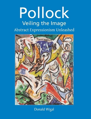 Pollock: Abstract Expressionism Unleashed 1646996992 Book Cover