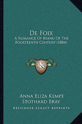 De Foix: A Romance Of Beanu Of The Fourteenth C... 1168105676 Book Cover