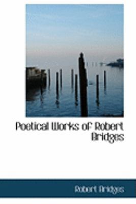 Poetical Works of Robert Bridges 0554892278 Book Cover