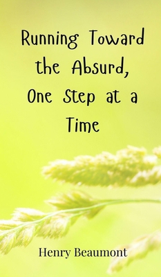 Running Toward the Absurd, One Step at a Time 3690851769 Book Cover