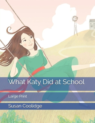 What Katy Did at School: Large Print 1706665539 Book Cover