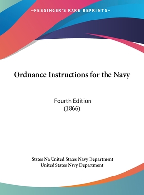 Ordnance Instructions for the Navy: Fourth Edit... 1161818669 Book Cover