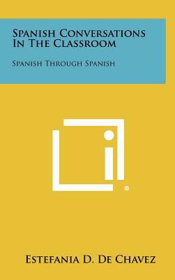 Spanish Conversations in the Classroom: Spanish... [Spanish] 1258401592 Book Cover