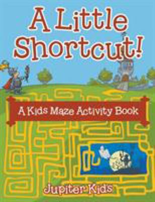 A Little Shortcut! A Kids Maze Activity Book 1683261445 Book Cover