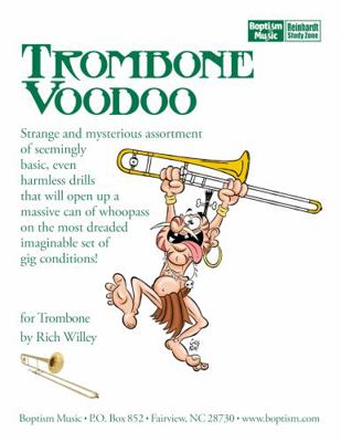 Trombone Voodoo : Strange and Mysterious Assortment of Seemingly Basic, Even Harmless Drills That Will Open up a Massive Can of Whoopass on the Most Dreaded Imaginable Set of Gig Conditions!