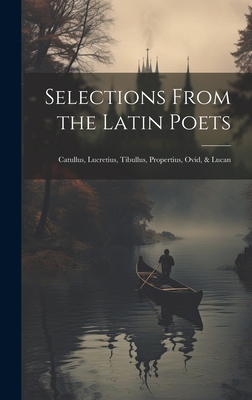 Selections From the Latin Poets: Catullus, Lucr... 1020353120 Book Cover