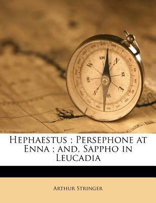 Hephaestus; Persephone at Enna; And, Sappho in ... 1176076809 Book Cover