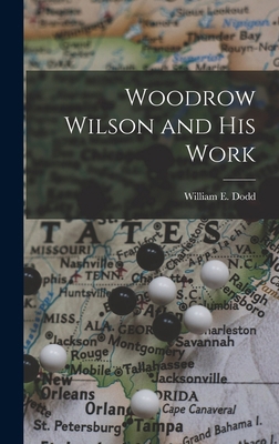Woodrow Wilson and His Work 1017932891 Book Cover
