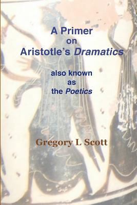 A Primer on Aristotle's DRAMATICS: also known a... 0999704982 Book Cover