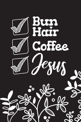 Bun Hair Coffee Jesus: Inspirational Christian ... B084DNQ8L8 Book Cover