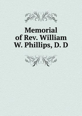 Memorial of Rev. William W. Phillips, D. D 5518742029 Book Cover