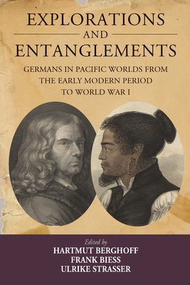 Explorations and Entanglements: Germans in Paci... 1789200288 Book Cover