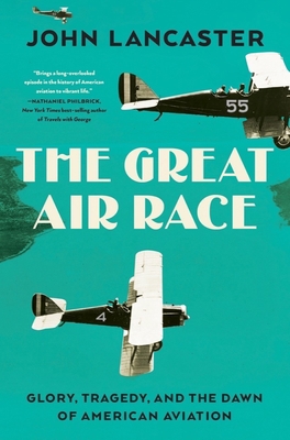 The Great Air Race: Glory, Tragedy, and the Daw... 1631496379 Book Cover
