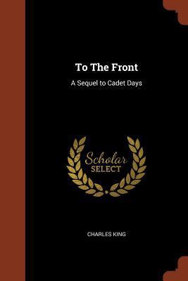 To The Front: A Sequel to Cadet Days 1374847690 Book Cover