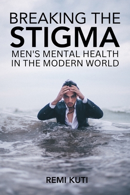 Breaking the Stigma Men's Mental Health in the ... B0C9SP2TZN Book Cover