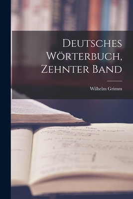 Deutsches Wörterbuch, Zehnter Band [German] 1015583059 Book Cover
