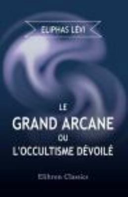 Le Grand Arcane, ou, l'occultisme dévoilé (Fren... [French] 142126174X Book Cover