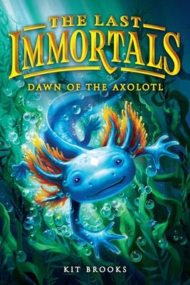 The Last Immortals: Dawn of the Axolotl 0316601853 Book Cover