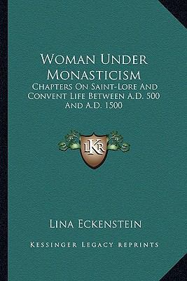 Woman Under Monasticism: Chapters On Saint-Lore... 1162936452 Book Cover