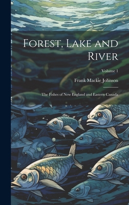 Forest, Lake and River; the Fishes of New Engla... 1020021519 Book Cover