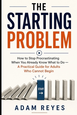 The Starting Problem: How to Stop Procrastinati... B0GZDL1HMJ Book Cover