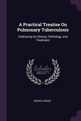 A Practical Treatise On Pulmonary Tuberculosis:... 1377425851 Book Cover