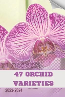 47 Orchid Varieties: Become flowers expert B0CPTBLJT2 Book Cover