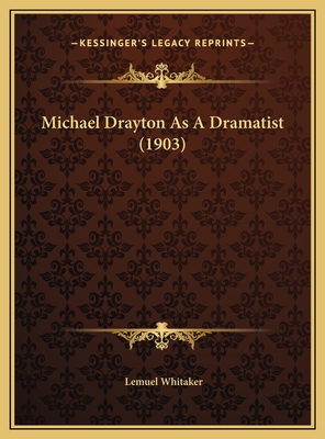 Michael Drayton As A Dramatist (1903) 1169570887 Book Cover