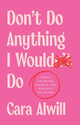 Don't Do Anything I Would Do: Essays on Dating,... B0F2FKLGB8 Book Cover
