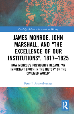 James Monroe, John Marshall and 'The Excellence... 0367894734 Book Cover