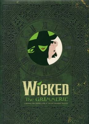 Wicked: The Grimmerie, a Behind-The-Scenes Look... 1401308201 Book Cover