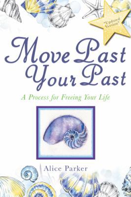 Move Past Your Past: A Process for Freeing Your... 1546224785 Book Cover