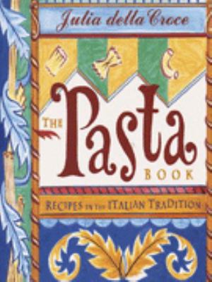 The Pasta Book: Recipes in the Italian Tradition 0811817458 Book Cover