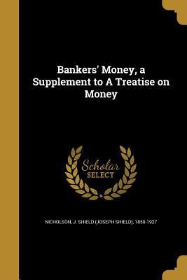 Bankers' Money, a Supplement to A Treatise on M... 1360509577 Book Cover