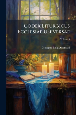 Codex Liturgicus Ecclesiae Universae: In Xv Lib... 128631528X Book Cover